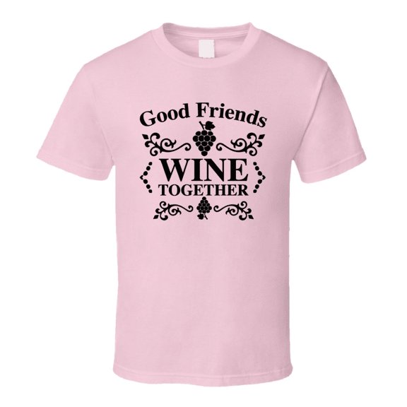 Good Friends Wine Together Cool Novelty T Shirt Wine Drinker Tee T Shirt