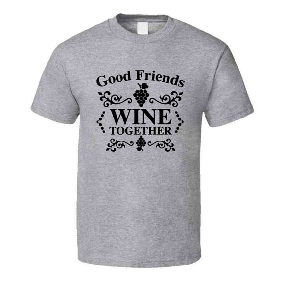 Good Friends Wine Together Cool Novelty T Shirt Wine Drinker Tee T Shirt