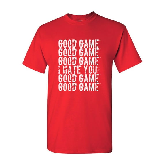 Good Game I Hate You Funny DT Adult T-Shirt Tee