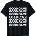 thumbnail image 1 of Good Game. I Hate You. Funny Sports Gaming Humor Meme Tee, 1 of 4