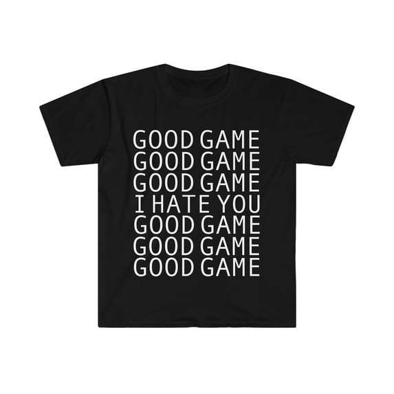 Good Game I hate you Unisex T-shirt S-3XL Sports Fan Sore Loser