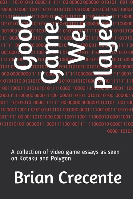 Good Game, Well Played: A collection of video game essays as seen on Kotaku and Polygon, (Paperback)