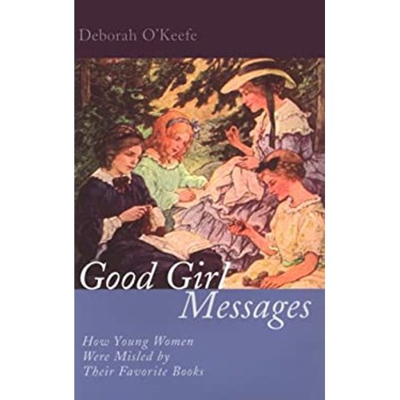 Pre-Owned Good Girl Messages: How Young Women Were Misled by Their Favorite Books (Hardcover) 082641236X 9780826412362