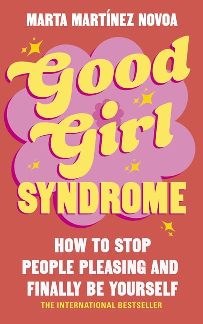 Good Girl Syndrome: How to Stop People Pleasing and Finally Be Yourself, (Paperback)