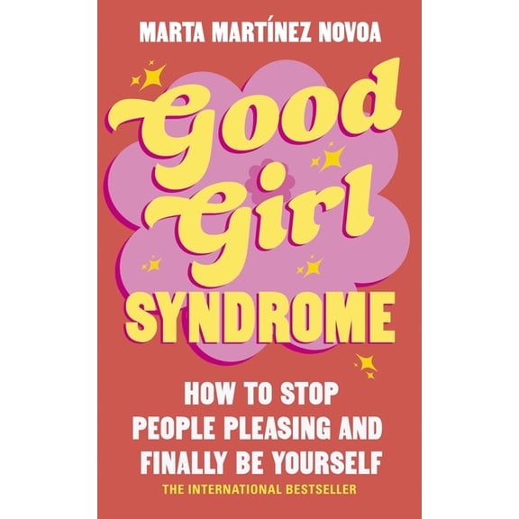 Good Girl Syndrome: How to Stop People Pleasing and Finally Be Yourself, (Paperback)