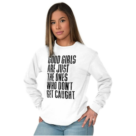 Good Girls Dont Get Caught Sassy Women's Long Sleeve T Shirt Brisco Brands L