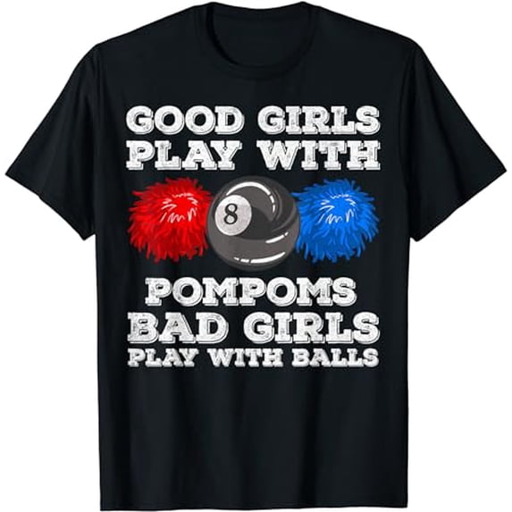 Good Girls Play With Pompoms Bad Girls Play With Balls T-Shirt