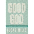 thumbnail image 1 of Good God: The One We Want to Believe In but Are Afraid to Embrace, (Paperback), 1 of 1