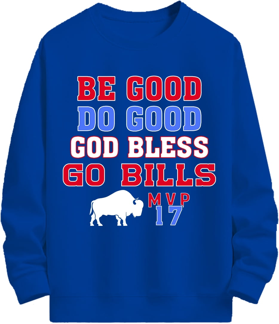 Be Good Do Good Go Bills Sweatshirt Be Good Do Good God Bless and Go Be Good Do Good Go Bills Sweatshirt Be Good Do Good God Bless and Go