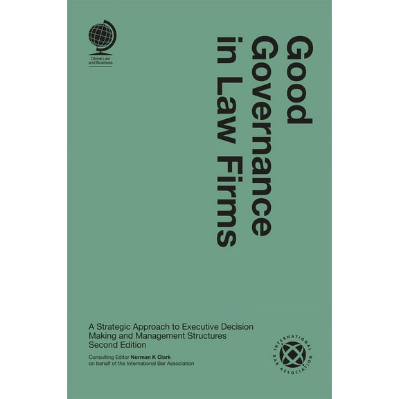 Good Governance in Law Firms : A Strategic Approach to Executive Decision Making and Management Structures (Edition 2) (Hardcover)