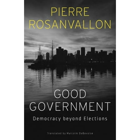 Good Government: Democracy Beyond Elections, (Hardcover)