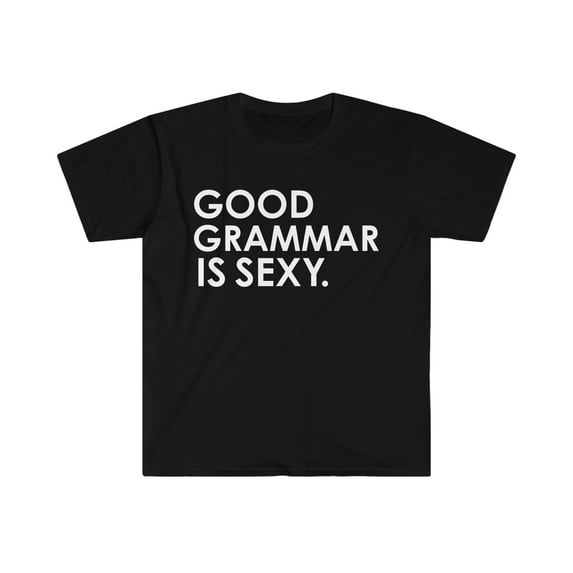 Good Grammar is sexy Unisex T-shirt S-3XL grammar nazi correcting grammar