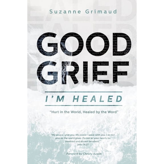 Good Grief Im Healed: Hurt in the World, Healed by the Word Paperback Suzanne Rene Grimaud