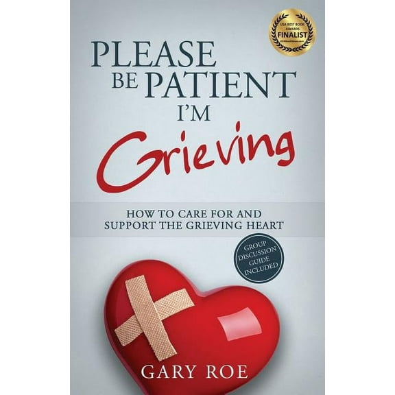 Good Grief Please Be Patient, I'm Grieving: How to Care For and Support the Grieving Heart, Book 3, (Paperback)
