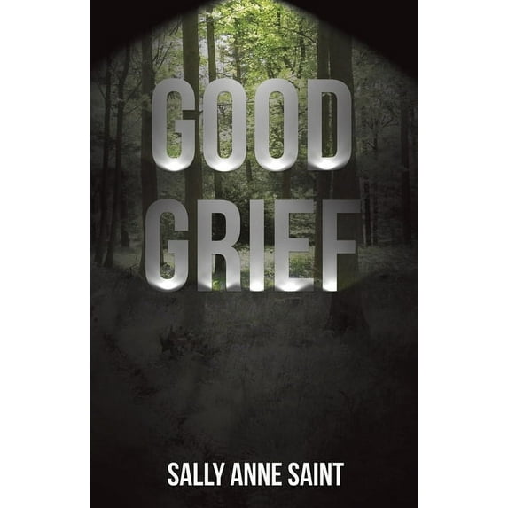 Good Grief: The journey of grief when someone you love passes, to be brought to your knees and then find the will to sta, (Paperback)
