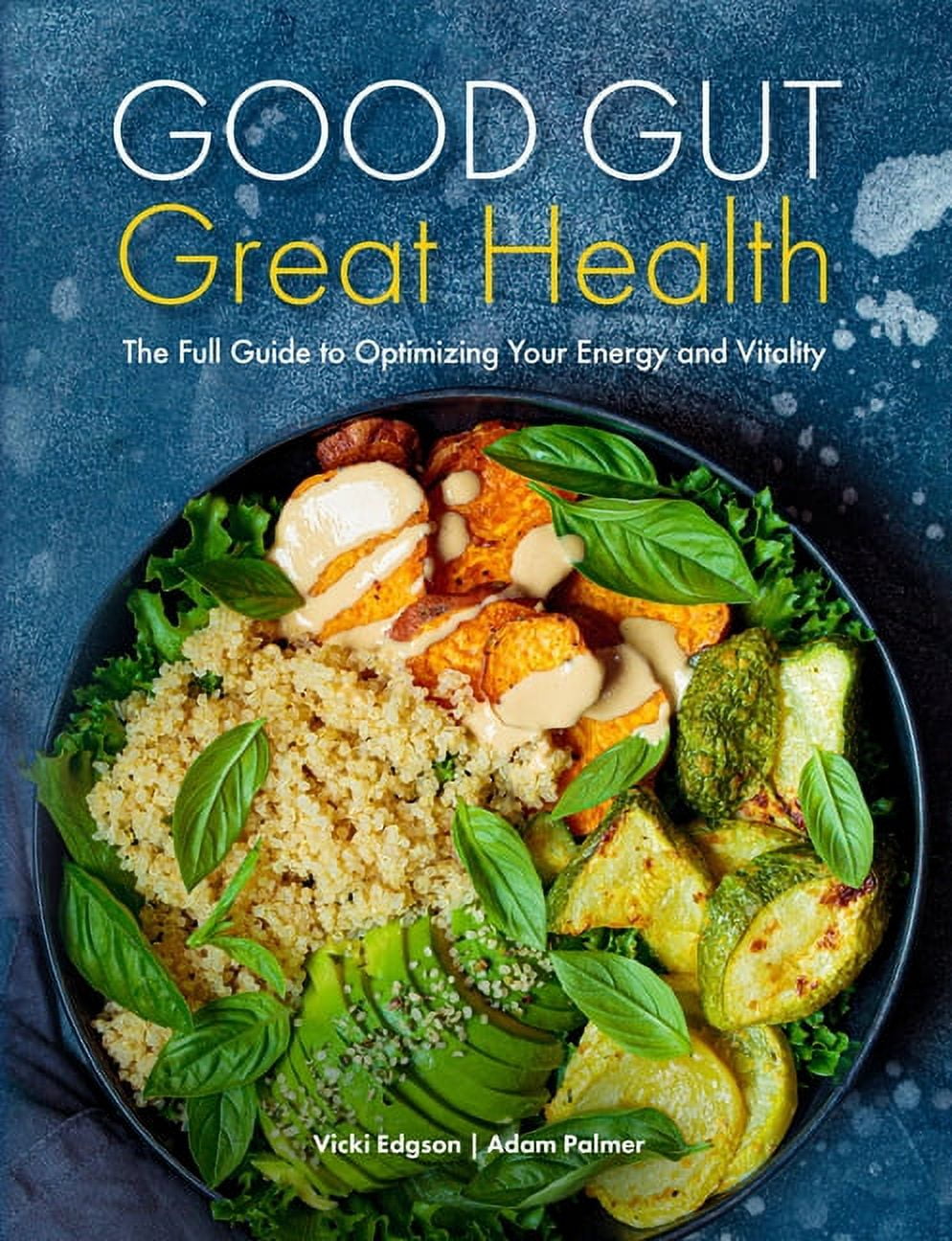 Good Gut, Great Health: The Full Guide to Optimizing Your Energy and Vitality, (Hardcover)