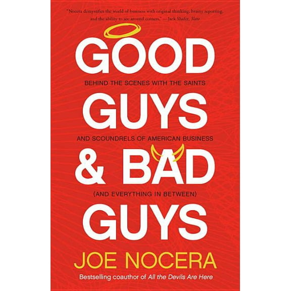 Good Guys and Bad Guys: Behind the Scenes with the Saints and Scoundrels of American Business (and Every thing in Betwee, (Paperback)