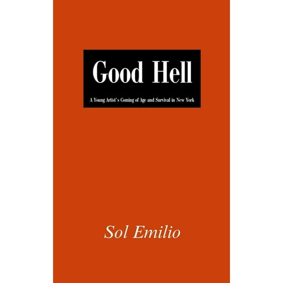 Good Hell: A Young Artist's Coming of Age and Survival in New York, (Paperback)