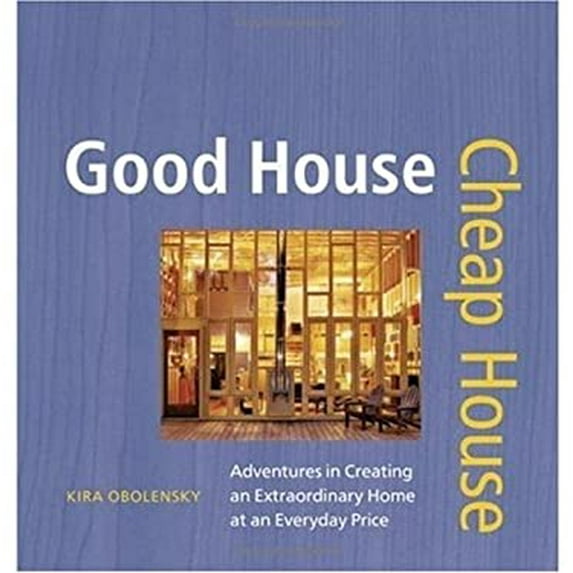 Pre-Owned Good House Cheap House: Adventures in Creating an Extraordinary Home at an Everyday Price (Hardcover) 1561587524 9781561587520