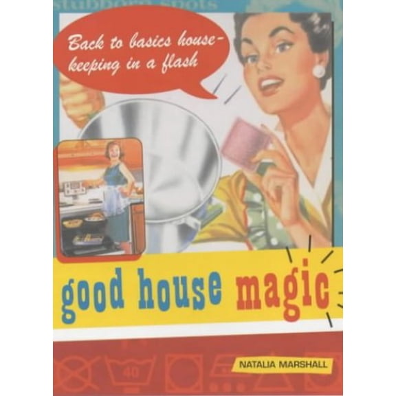 Pre-Owned Good House Magic: Back-To-Basics Housekeeping in a Flash (Good Magic Series) (Paperback) 184072451X 9781840724516