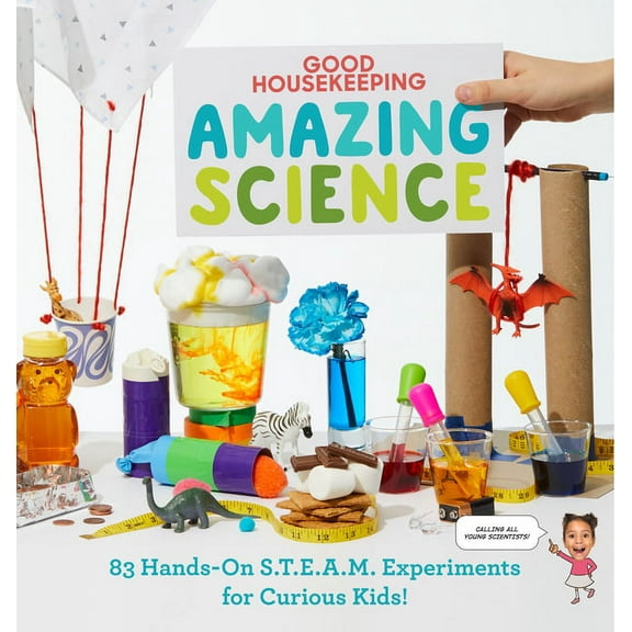 Good Housekeeping Amazing Science: 83 Hands-On S.T.E.A.M Experiments for Curious Kids!, (Hardcover)
