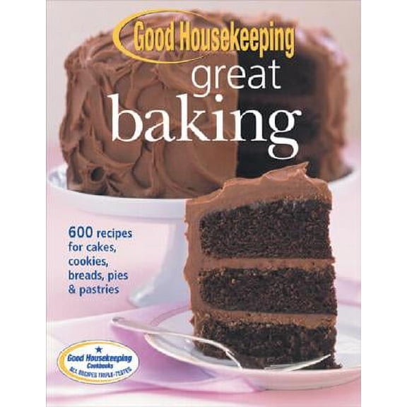 Pre-Owned Good Housekeeping Great Baking : 600 Recipes for Cakes, Cookies, Breads, Pies and Pastries