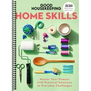 Good Housekeeping Home Skills Master Your Domain with Practical Solutions to Everyday Challenges Spiral-bound