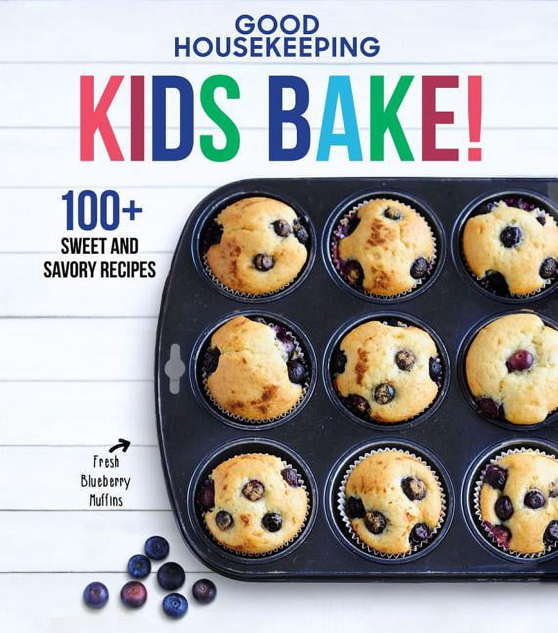 SUSAN WESTMORELAND; GOOD HOUSEKEEPING Good Housekeeping Kids Bake!: 100+ Sweet and Savory Recipes (Hardcover)