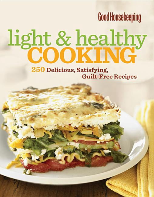Good Housekeeping Light & Healthy Cooking : 250 Delicious, Satisfying, Guilt-Free Recipes
