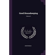 Good Housekeeping; Volume 2 Paperback 1378514866 9781378514863 Anonymous