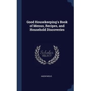 Good Housekeepings Book of Menus, Recipes, and Household Discoveries Hardcover
