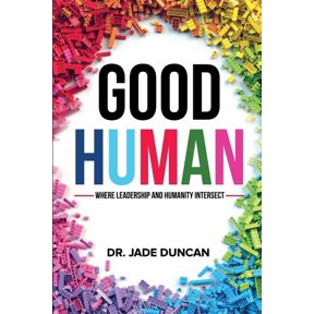 Good Human: Where Leadership and Humanity Intersect, (Paperback)