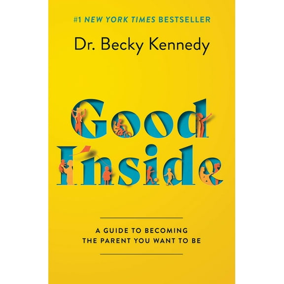 Good Inside: A Guide to Becoming the Parent You Want to Be, (Hardcover)