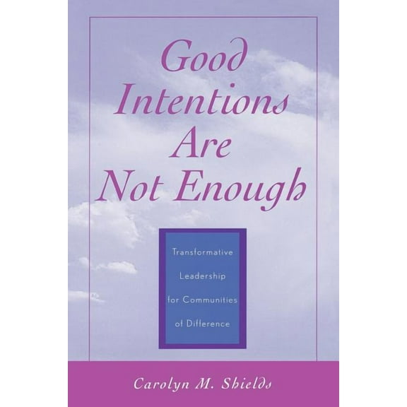 Good Intentions are not Enough : Transformative Leadership for Communities of Difference (Paperback)