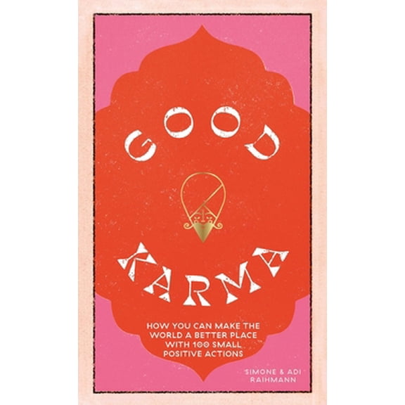 Pre-Owned Good Karma: How You Can Make the World a Better Place with 100 Small Positive Actions (Hardcover) 1784883840 9781784883843