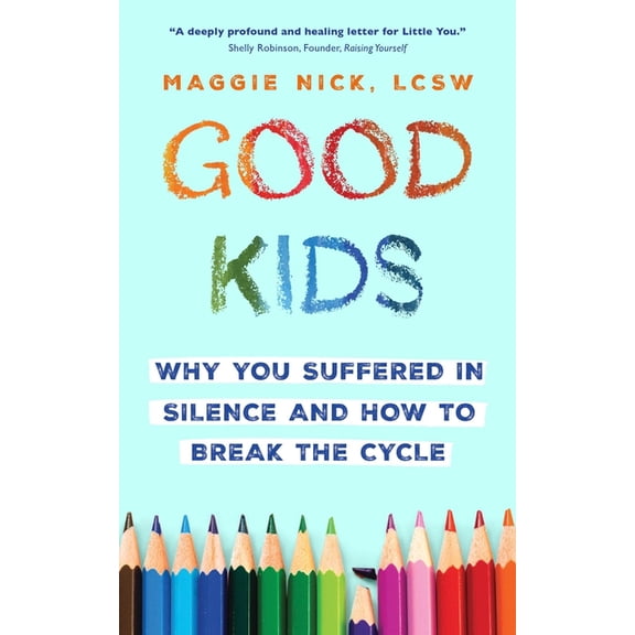 Good Kids: Why You Suffered in Silence and How to Break the Cycle, (Paperback)