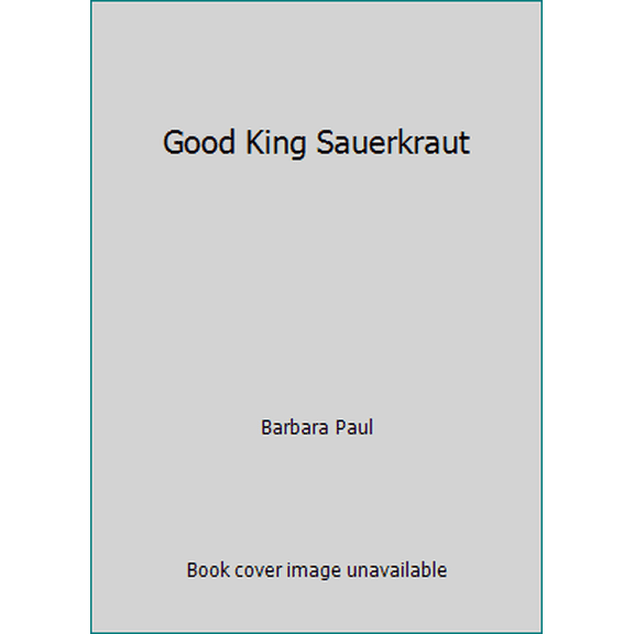 Pre-Owned Good King Sauerkraut (Hardcover) 0684190893 9780684190891