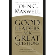 Good Leaders Ask Great Questions Your Foundation for Successful Leadership, Paperback