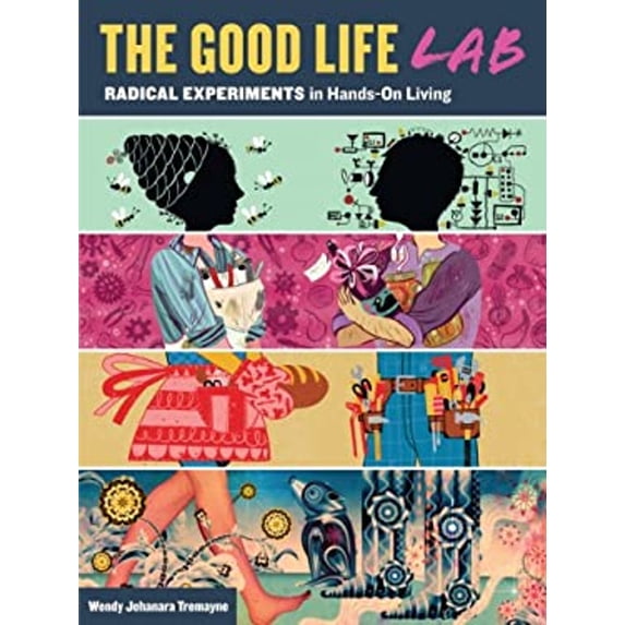 Pre-Owned The Good Life Lab: Radical Experiments in Hands-On Living (Paperback) 1612121012 9781612121017