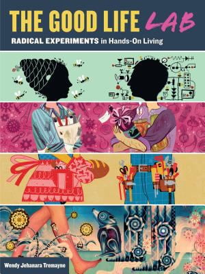Pre-Owned The Good Life Lab: Radical Experiments in Hands-On Living (Paperback) 1612121012 9781612121017