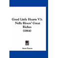 thumbnail image 1 of Good Little Hearts V3 : Nelly Rivers' Great Riches (1864) (Paperback), 1 of 1
