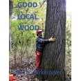 thumbnail image 1 of Good Local Wood: Keep All The Values Of Our Trees In The Local Community (Paperback), 1 of 1