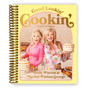 Good Lookin' Cookin': A Year of Meals - A Lifetime of Family, Friends, and Food (Spiral Bound)
