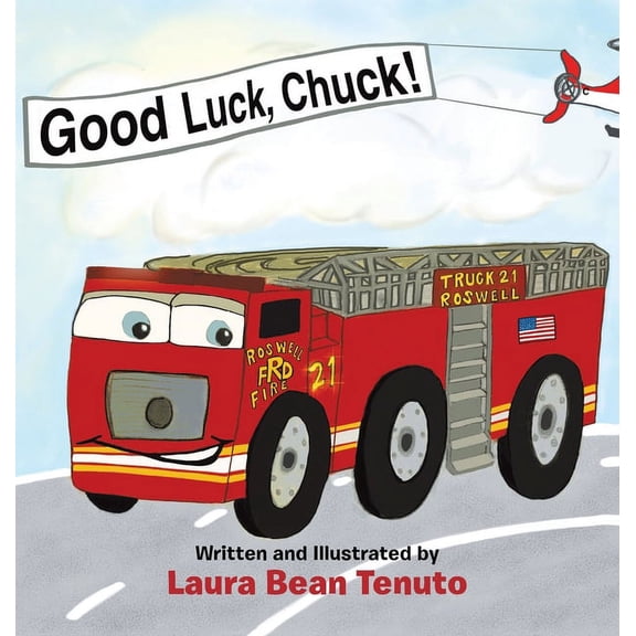 Good Luck, Chuck!: Based on a true event from June of 2022, readers are invited to relive the local Roswell fire truck ', (Hardcover)
