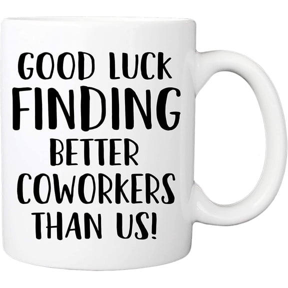 Good Luck Finding Better Coworkers Than Us Mug - 11oz Coffee Cup - Moving, Going Away, Farewell, New Job Promotion, Retirement Mug For Coworkers, Colleagues, Friends