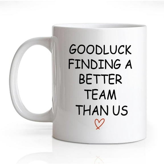 Good Luck Finding A Better Team Than Us 11 Oz Novelty Mug, Funny Office Meramic Mug, Farewell Gifts for Staff Coworker, Leaving Gifts for Colleague, New Job Gifts, Going Away Gifts, Bless Gifts