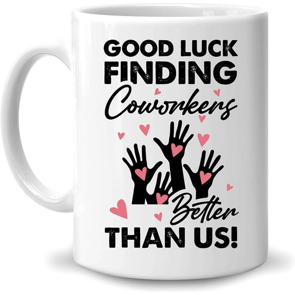 Good Luck Finding Coworkers Better Than Us 11oz White Ceramic Coffee Tea Mug, Gifts For Family Friends, Coworkers, Work Besties, On Birthday, Holiday, Retirement Day, Best Friend Day
