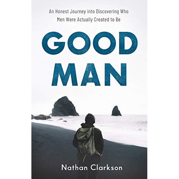Pre-Owned Good Man: An Honest Journey Into Discovering Who Men Were Actually Created to Be (Paperback) 1540900231 9781540900234