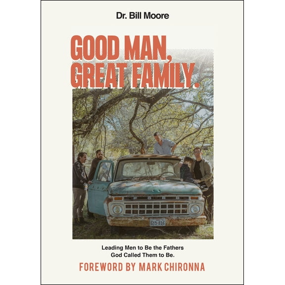 Pre-Owned Good Man, Great Family: Leading Men to Be the Fathers God Called Them to Be (Paperback) 1680314254 9781680314250