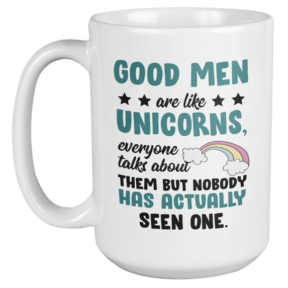 Good Men Are Like Unicorns, Funny Quotes Coffee & Tea Mug Cup or Stuff (15oz)